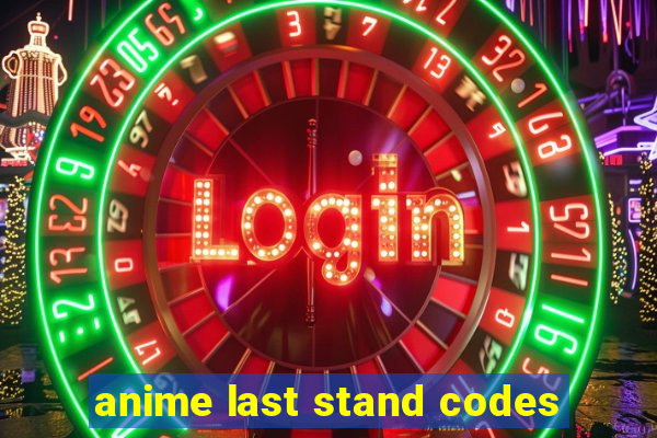 anime last stand codes